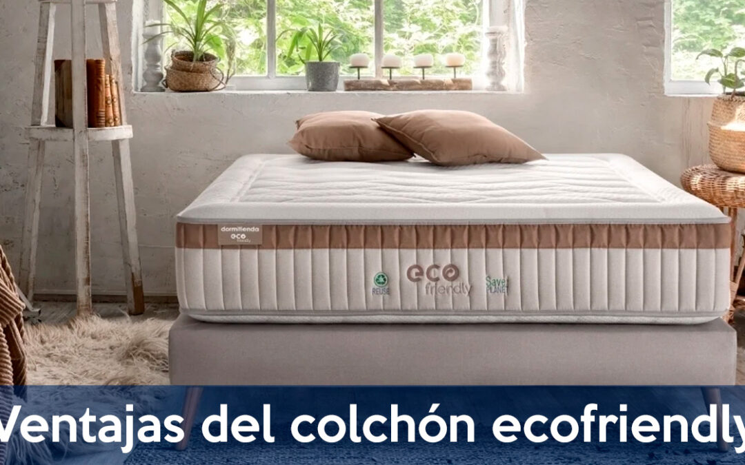 ¿Cuáles son las ventajas del colchón Ecofriendly?