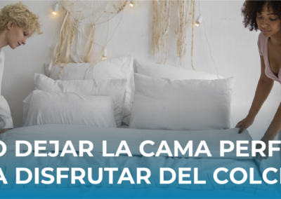¿Cómo dejar tu cama perfecta para disfrutar del mejor descanso que te ofrece el colchón?